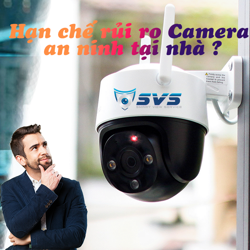 Làm thế nào để hạn chế rủi ro với camera an ninh tại nhà?
